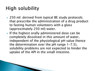  250 ml: derived from typical BE study protocols
that prescribe the administration of a drug product
to fasting human vol...