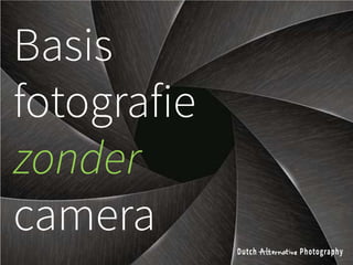 Basis
fotografie
zonder
camera
 