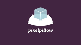 pixelpillow

 