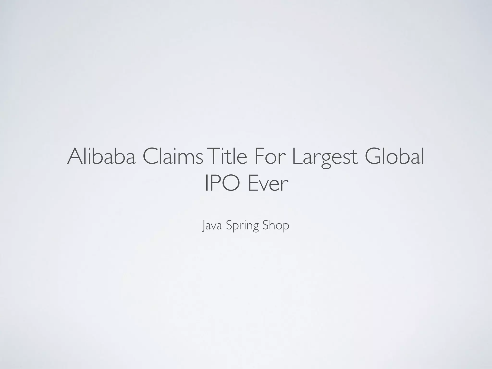 Java Spring Shop
Alibaba ClaimsTitle For Largest Global
IPO Ever