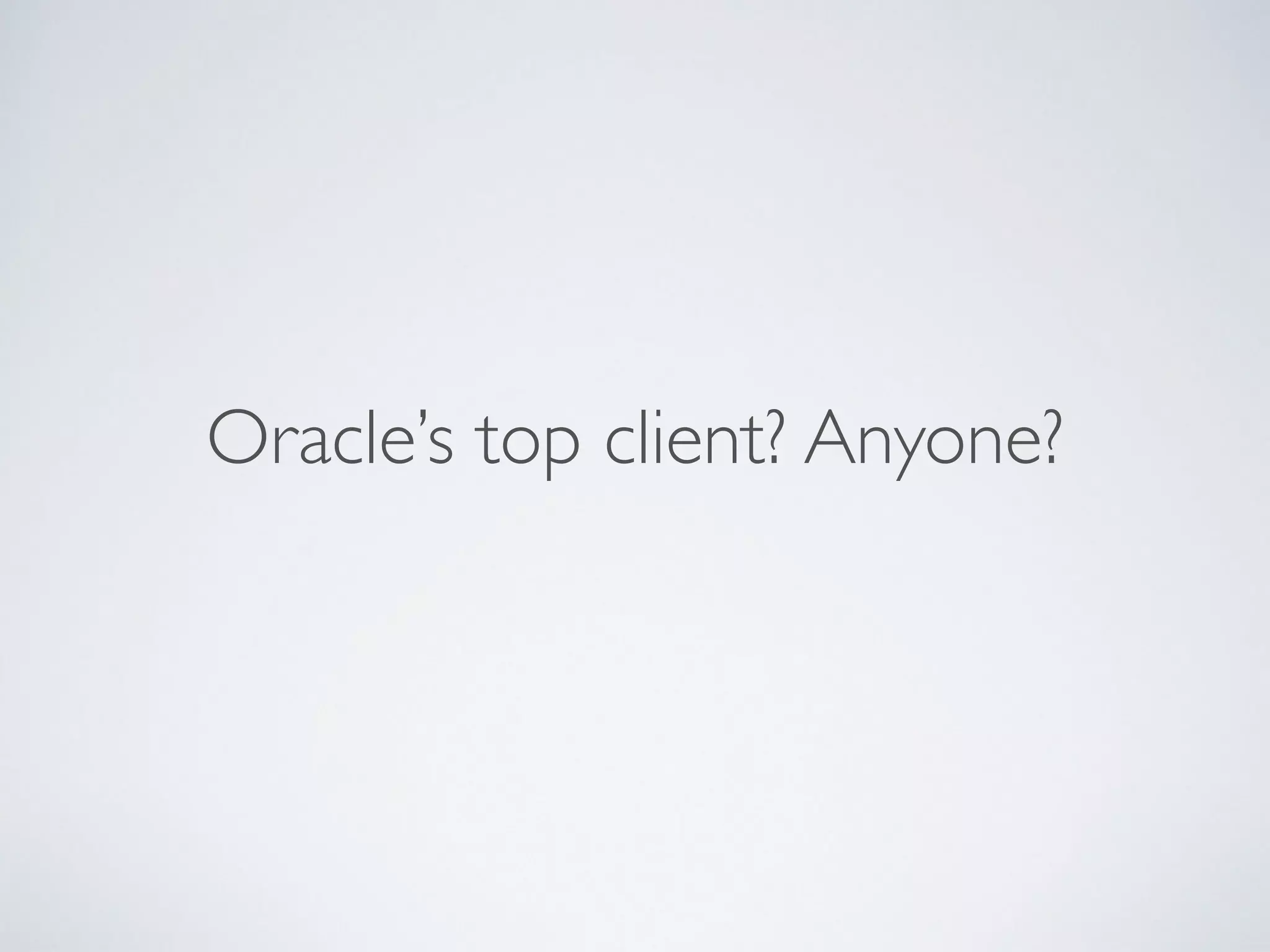 Oracle’s top client? Anyone?