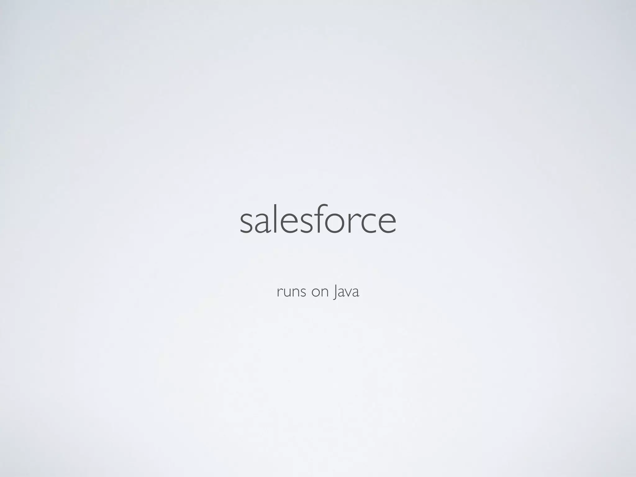 runs on Java
salesforce