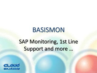 BASISMON SAP Monitoring, 1st Line Support and more … 