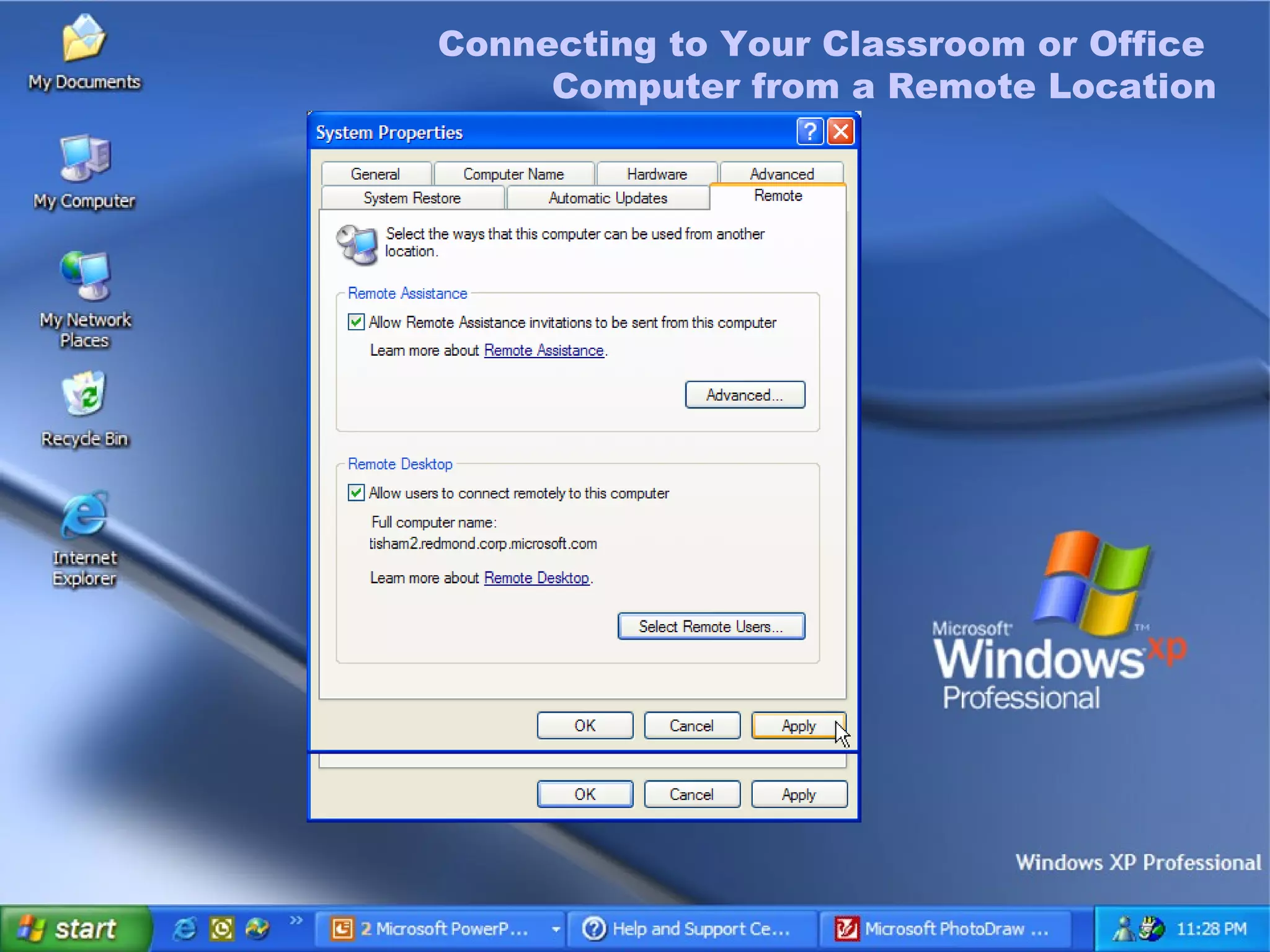 Connecting to Your Classroom or Office Computer from a Remote Location To enable a Remote Desktop connection on your primary workstation On the  Start  menu, right-click  My Computer , and then click  Properties  to open the  System Properties  dialog box. Click the  Remote  tab. In the  Remote Desktop  pane, select the  Allow users to connect remotely to this computer  check box, and then click  Select Remote Users . You can add or remove users as you want, and then click  OK  to close the  Remote Desktop Users  dialog box. Click  Apply , and then click  OK  to close the  System Properties  dialog box. Connecting to Your Classroom or Office  Computer from a Remote Location 