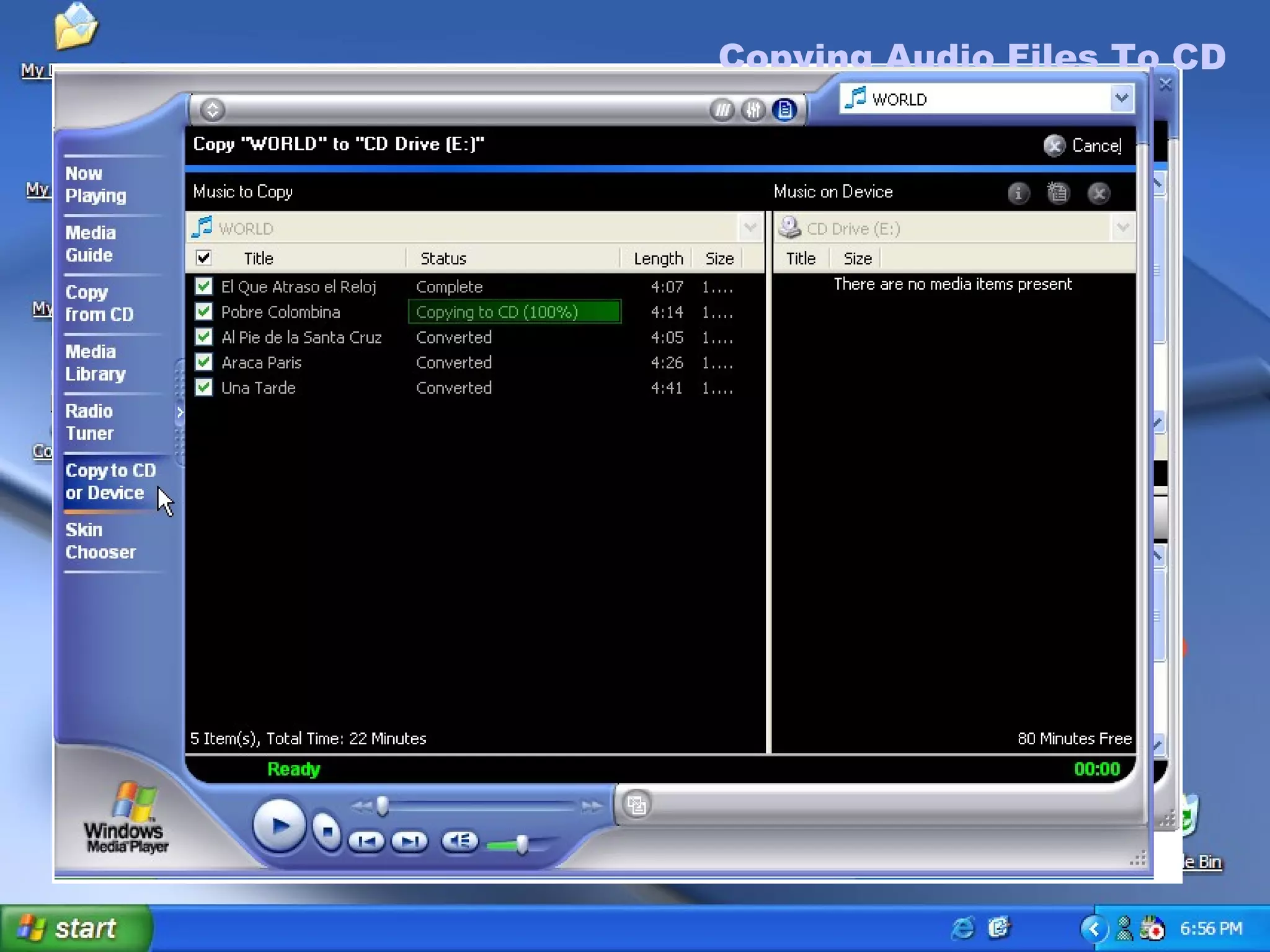 Copying Audio Files To CD To Copy Audio Files To CD In Windows Media Player, Choose  Copy to CD or Device. Choose audio files to burn to CD, click  Okay. Copying Audio Files To CD 