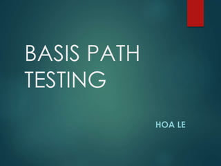BASIC PATH
TESTING
HOA LE
 