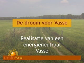 De droom voor Vasse
Realisatie van een
energieneutraal
Vasse
1
1
5
6

 