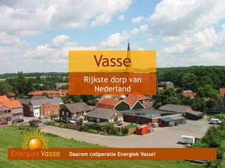 Vasse
Rijkste dorp van
Nederland

Daarom coöperatie Energiek Vasse!
1
2
9
0

 