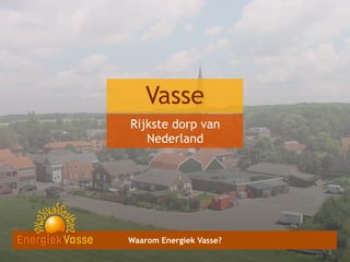 Vasse
Rijkste dorp van
Nederland

Waarom Energiek Vasse?
2
2

 