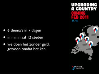 6 thema’s in 7 dagen  in minimaal 12 steden we doen het zonder geld, gewoon omdat het kan 