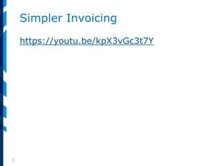 5
Simpler Invoicing
https://youtu.be/kpX3vGc3t7Y
 