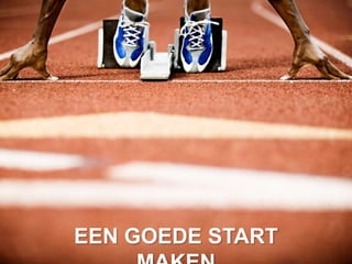 EEN GOEDE START
 