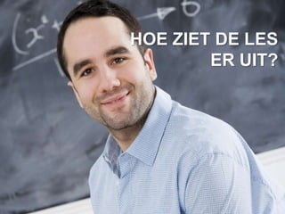 HOE ZIET DE LES
        ER UIT?
 