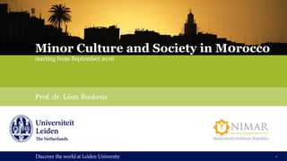 Prof. dr. Léon Buskens
1
Minor Culture and Society in M0rocco
starting from September 2016
 