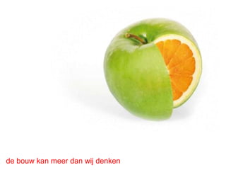 de bouw kan meer dan wij denken
 