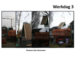 Plaatsen dak-elementen
Werkdag 3
 