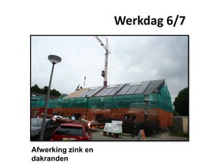 Werkdag 6/7
Afwerking zink en
dakranden
 