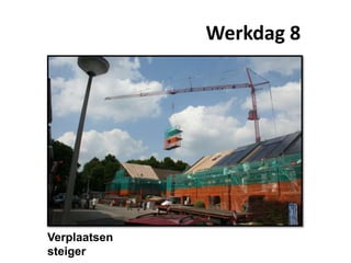 Werkdag 8
Verplaatsen
steiger
 