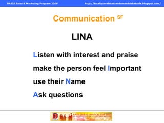 Communication  SF LINA L isten with interest and praise make the person feel  I mportant use their  N ame A sk questions 