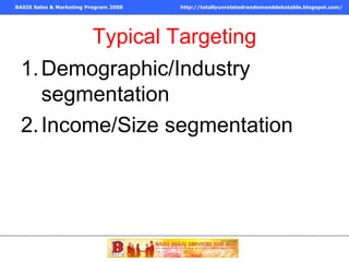 Typical Targeting Demographic/Industry segmentation Income/Size segmentation 
