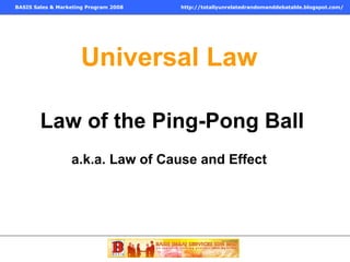 Universal Law Law of the Ping-Pong Ball a.k.a. Law of Cause and Effect 