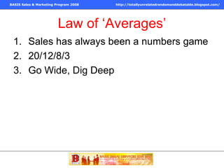 Law of ‘Averages’ Sales has always been a numbers game 20/12/8/3 Go Wide, Dig Deep 