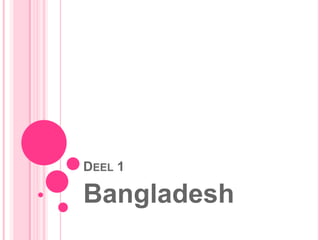 DEEL 1

Bangladesh
 