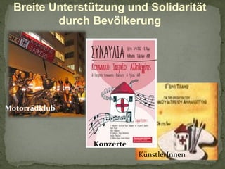 Breite Unterstützung und Solidarität
durch Bevölkerung

Motorradklub

Konzerte
KünstlerInnen

 