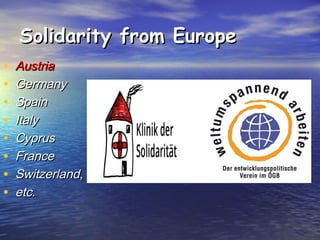Solidarity from Europe
•
•
•
•
•
•
•
•
Austria
Germany
Spain
Italy
Cyprus
France
Switzerland,
etc.