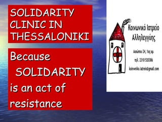 SOLIDARITY
CLINIC IN
THESSALONIKI

Because
SOLIDARITY
is an act of
resistance

 