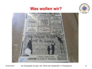 Was wollen wir?

19.03.2013

Am Schauplatz Europa: Die "Klinik der Solidarität" in Thessaloniki

8

 