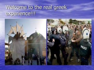 Welcome to the real greek
experience!!!

 