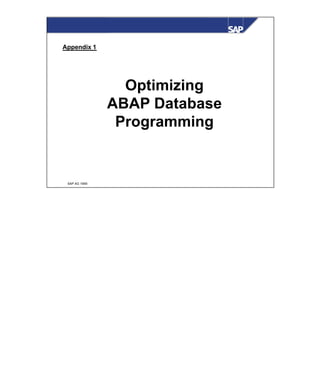 © SAP AG 1999
Appendix1: Optimizing ABAP Database
Programming
Optimizing
ABAP Database
Programming
Appendix 1
 