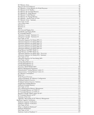 R/3 Memory Areas........................................................................................................................................................63
Physical and Virtual Memory .....................................................................................................................................64
R/3 Memory I: Local Memory for Work Processes................................................................................................65
R/3 Memory II: R/3 Buffers ........................................................................................................................................66
R/3 Memory III: Extended Memory ..........................................................................................................................67
R/3 Memory IV: Heap Memory .................................................................................................................................68
R/3 Memory V: Roll Memory ....................................................................................................................................69
R/3 Memory VI: Paging Memory ..............................................................................................................................70
R/3 Memory - System Point of View........................................................................................................................71
R/3 Memory Areas - Summary...................................................................................................................................72
Next Topic in Unit ........................................................................................................................................................73
User Context Data.........................................................................................................................................................74
Roll Out (1) ....................................................................................................................................................................75
Roll Out (2) ....................................................................................................................................................................76
Roll In..............................................................................................................................................................................77
Roll Area and Paging Area..........................................................................................................................................78
Roll Buffer and Paging Buffer....................................................................................................................................79
R/3 Extended Memory .................................................................................................................................................80
Allocation Concepts - Summary (1) ..........................................................................................................................81
Allocation Concepts - Summary (2) ..........................................................................................................................82
Next Topic in Unit ........................................................................................................................................................83
Allocation Sequence for Dialog WPs (1)..................................................................................................................84
Allocation Sequence for Dialog WPs (2)..................................................................................................................85
Allocation Sequence for Dialog WPs (3)..................................................................................................................86
Allocation Sequence for Dialog WPs (4)..................................................................................................................87
Allocation Sequence for Dialog WPs (5)..................................................................................................................88
Allocation Sequence for Dialog WPs (6)..................................................................................................................89
Heap Memory and PRIV Mode (1)............................................................................................................................90
Heap Memory and PRIV Mode (2)............................................................................................................................91
Allocation Sequence for Dialog WPs - Overview...................................................................................................92
Allocation Sequence for Dialog WPs - Summary ...................................................................................................93
Next Topic in Unit ........................................................................................................................................................94
Allocation Sequence for Non-Dialog WPs ...............................................................................................................95
Next Topic in Unit ........................................................................................................................................................96
Freeing Heap Memory (1) ...........................................................................................................................................97
Freeing Heap Memory (2) ...........................................................................................................................................98
Freeing Heap Memory (3) ...........................................................................................................................................99
Parameter ABAP/HEAPLIMIT...............................................................................................................................100
Memory Management Parameters ..........................................................................................................................101
Demonstration: Testing Memory Limits (1) .........................................................................................................102
Demonstration: Testing Memory Limits (2) .........................................................................................................103
R/3 Memory Consumption.......................................................................................................................................104
Mode List.....................................................................................................................................................................105
Work Process Overview............................................................................................................................................106
Analysis Roadmap: R/3 Memory Configuration..................................................................................................107
Workload Analysis Exercise....................................................................................................................................108
Workload Analysis Exercise: Solution...................................................................................................................109
Insufficient Extended Memory ................................................................................................................................110
Sufficient Extended Memory ...................................................................................................................................111
Next Topic in Unit .....................................................................................................................................................112
Zero Administration Memory Management..........................................................................................................113
R/3 Extended Memory on UNIX (1)......................................................................................................................114
R/3 Extended Memory on UNIX (2)......................................................................................................................115
Benefits of 64-Bit Address Space for R/3..............................................................................................................116
R/3 Extended Memory on NT..................................................................................................................................117
Summary of this Unit ................................................................................................................................................118
Appendix: Menu Paths for R/3 Memory Management .......................................................................................119
Hardware Capacity Verification ..................................................................................................................................120
Hardware Capacity Verification..............................................................................................................................121
Hardware Capacity Verification..............................................................................................................................122
First Topic in Unit ......................................................................................................................................................123
What is a Hardware Bottleneck? .............................................................................................................................124
Hardware Bottlenecks ...............................................................................................................................................125
Next Topic in Unit .....................................................................................................................................................126
Hardware Analysis Roadmap (1) ............................................................................................................................127
 
