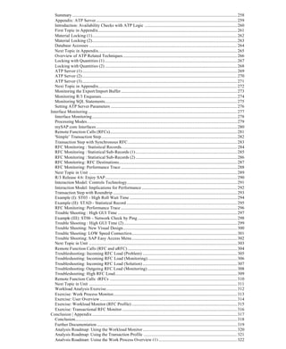 Summary......................................................................................................................................................................258
Appendix: ATP Server..............................................................................................................................................259
Introduction: Availability Checks with ATP Logic .............................................................................................260
First Topic in Appendix............................................................................................................................................261
Material Locking (1)..................................................................................................................................................262
Material Locking (2)..................................................................................................................................................263
Database Accesses .....................................................................................................................................................264
Next Topic in Appendix............................................................................................................................................265
Overview of ATP Related Techniques...................................................................................................................266
Locking with Quantities (1) .....................................................................................................................................267
Locking with Quantities (2) .....................................................................................................................................268
ATP Server (1)............................................................................................................................................................269
ATP Server (2)............................................................................................................................................................270
ATP Server (3)............................................................................................................................................................271
Next Topic in Appendix............................................................................................................................................272
Monitoring the Export/Import Buffer.....................................................................................................................273
Monitoring R/3 Enqueues.........................................................................................................................................274
Monitoring SQL Statements.....................................................................................................................................275
Setting ATP Server Parameters ...............................................................................................................................276
Interface Monitoring ......................................................................................................................................................277
Interface Monitoring..................................................................................................................................................278
Processing Modes.......................................................................................................................................................279
mySAP.com Interfaces..............................................................................................................................................280
Remote Function Calls (RFCs)................................................................................................................................281
'Simple’ Transaction Step.........................................................................................................................................282
Transaction Step with Synchronous RFC..............................................................................................................283
RFC Monitoring : Statistical Records.....................................................................................................................284
RFC Monitoring : Statistical Sub-Records (1) ......................................................................................................285
RFC Monitoring : Statistical Sub-Records (2) ......................................................................................................286
RFC Monitoring: RFC Destinations.......................................................................................................................287
RFC Monitoring: Performance Trace .....................................................................................................................288
Next Topic in Unit .....................................................................................................................................................289
R/3 Release 4.6: Enjoy SAP.....................................................................................................................................290
Interaction Model: Controls Technology...............................................................................................................291
Interaction Model: Implications for Performance ................................................................................................292
Transaction Step with Roundtrip .............................................................................................................................293
Example (I): ST03 - High Roll Wait Time ............................................................................................................294
Example (II): STAD - Statistical Record ...............................................................................................................295
RFC Monitoring: Performance Trace .....................................................................................................................296
Trouble Shooting : High GUI Time ........................................................................................................................297
Example (III): ST06 - Network Check by Ping ....................................................................................................298
Trouble Shooting : High GUI Time (2)..................................................................................................................299
Trouble Shooting: New Visual Design...................................................................................................................300
Trouble Shooting: LOW Speed Connection..........................................................................................................301
Trouble Shooting: SAP Easy Access Menu..........................................................................................................302
Next Topic in Unit .....................................................................................................................................................303
Remote Function Calls (RFC and aRFC) ..............................................................................................................304
Troubleshooting: Incoming RFC Load (Problem) ...............................................................................................305
Troubleshooting: Incoming RFC Load (Monitoring)..........................................................................................306
Troubleshooting: Incoming RFC Load (Solution) ...............................................................................................307
Troubleshooting: Outgoing RFC Load (Monitoring) ..........................................................................................308
Troubleshooting: High RFC Load...........................................................................................................................309
Remote Function Calls: tRFCs ................................................................................................................................310
Next Topic in Unit .....................................................................................................................................................311
Workload Analysis Exercise....................................................................................................................................312
Exercise: Work Process Monitor.............................................................................................................................313
Exercise: User Overview ..........................................................................................................................................314
Exercise: Workload Monitor (RFC Profile) ..........................................................................................................315
Exercise: Transactional RFC Monitor....................................................................................................................316
Conclusion | Appendix..................................................................................................................................................317
Conclusion...................................................................................................................................................................318
Further Documentation .............................................................................................................................................319
Analysis Roadmap: Using the Workload Monitor...............................................................................................320
Analysis Roadmap: Using the Transaction Profile ..............................................................................................321
Analysis Roadmap: Using the Work Process Overview (1) ...............................................................................322
 