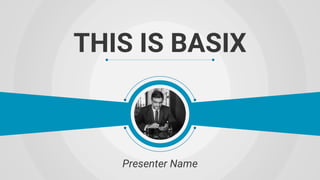 THIS IS BASIX
Presenter Name
 