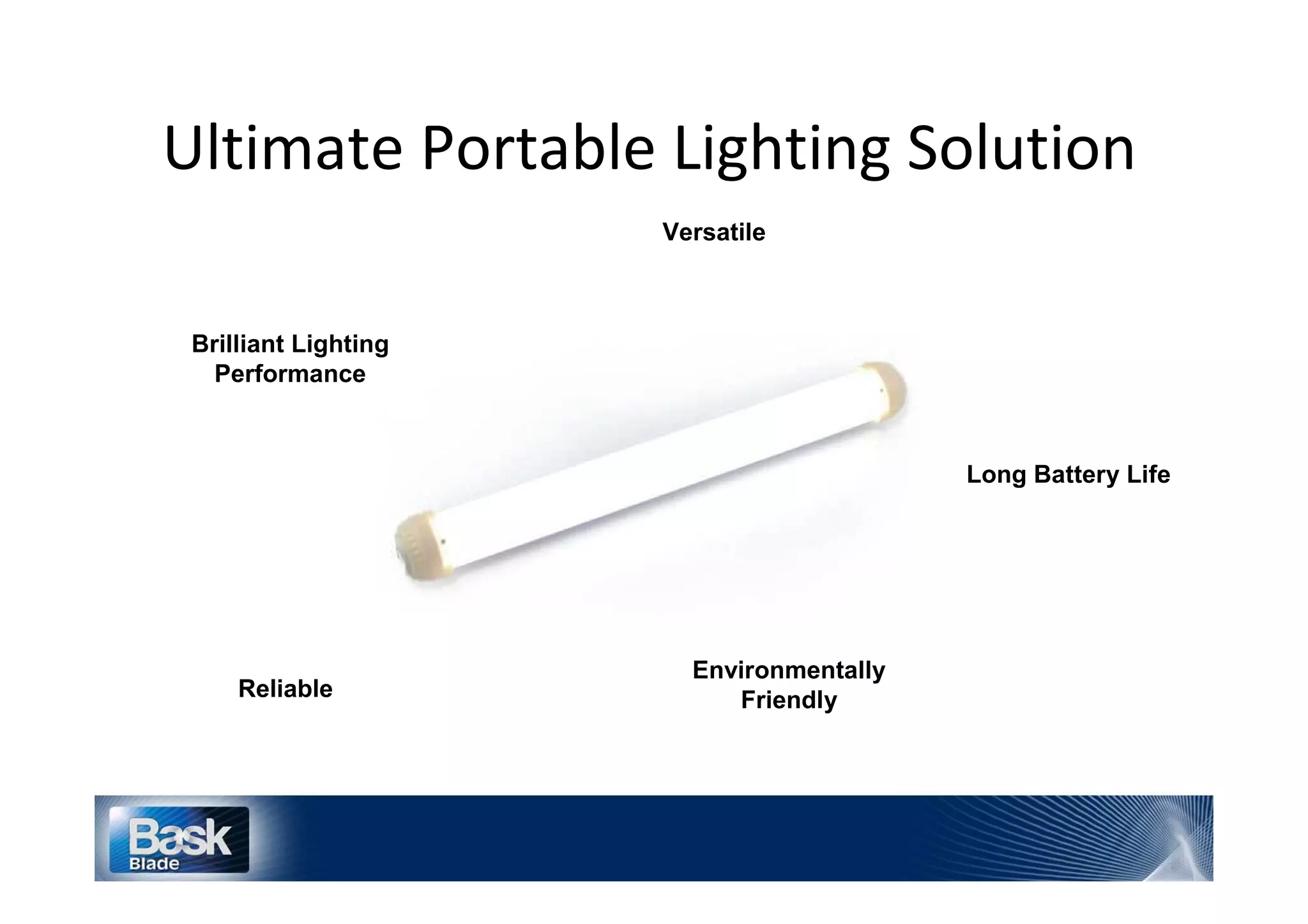 h                    W                      ^
                         Versatile



Brilliant Lighting
  Performance



                                                 Long Battery Life




                           Environmentally
    Reliable                  Friendly
 