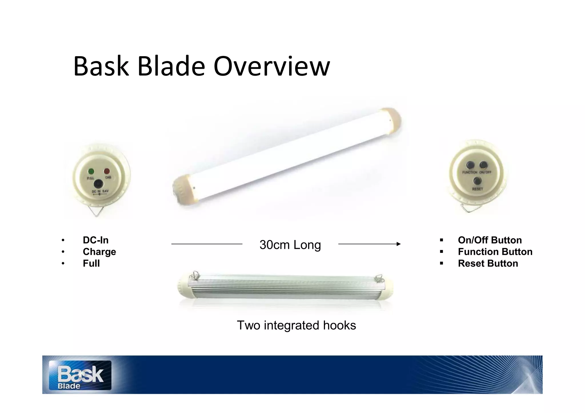 K




•   DC-In                                   On/Off Button
•   Charge
                        30cm Long           Function Button
•   Full                                    Reset Button




                     Two integrated hooks
 