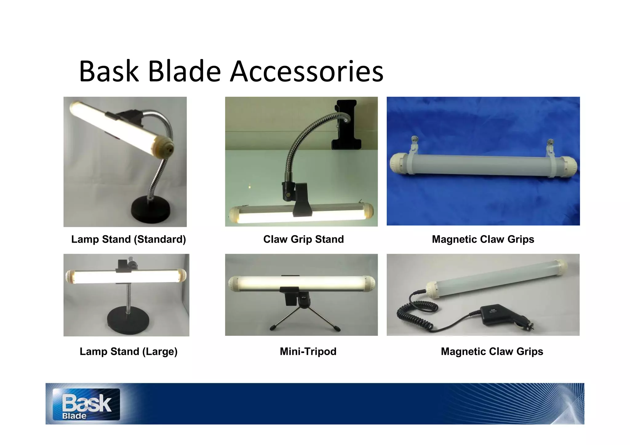 Lamp Stand (Standard)   Claw Grip Stand   Magnetic Claw Grips




 Lamp Stand (Large)        Mini-Tripod     Magnetic Claw Grips
 