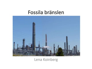 Fossila bränslen
Lena Koinberg
 