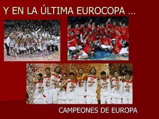 Y EN LA ÚLTIMA EUROCOPA …
CAMPEONES DE EUROPA
 