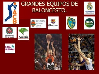 GRANDES EQUIPOS DE
BALONCESTO.
 