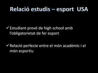 Estudiant prové de high school amb
l’obligatorietat de fer esport
Relació perfecte entre el món acadèmic i el
món esportiu
 