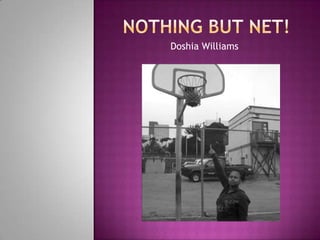 Nothing but net! Doshia Williams 