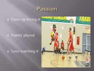 PassionGrew up loving itFamily playedLove watching it