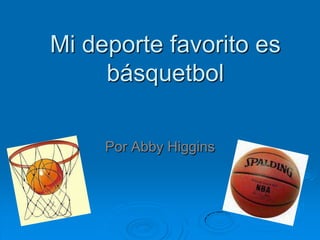 Mi deporte favorito es básquetbol Por Abby Higgins 