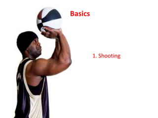 Basics
Basics



          1. Shooting
 