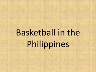 Basketball in the
Philippines
 