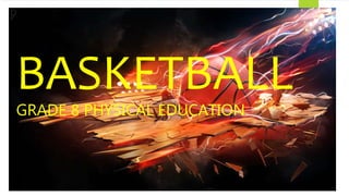 BASKETBALL
GRADE 8 PHYSICAL EDUCATION
 