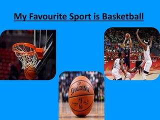 My Favourite Sport is Basketball
 